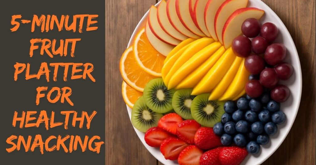 5-Minute Fruit Platter for Healthy Snacking