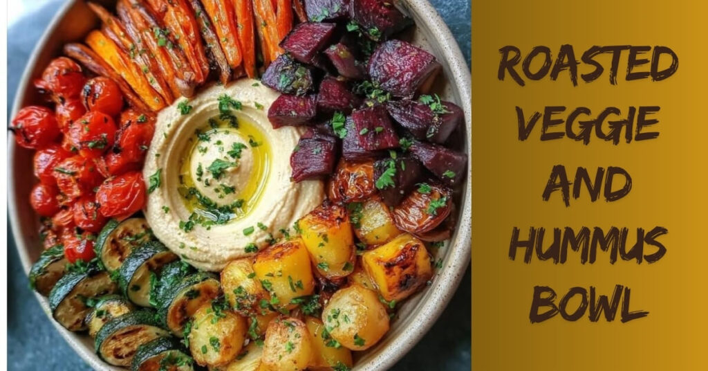 Why You’ll Love This Roasted Veggie and Hummus Bowl